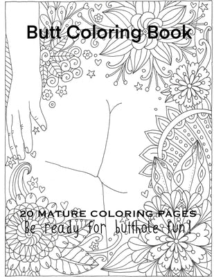Butt Coloring Book 20 Mature Coloring Pages Be Ready For Butthole Fun! by Gosteva, Tata