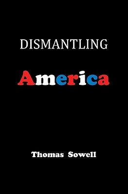 Dismantling America: And Other Controversial Essays by Sowell, Thomas