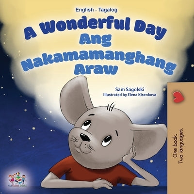 A Wonderful Day (English Tagalog Bilingual Book for Kids) by Sagolski, Sam