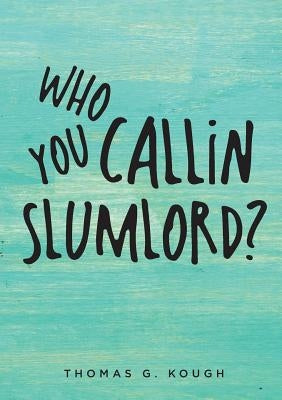 Who You Callin Slumlord? by Kough, Thomas G.
