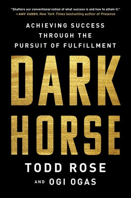 Dark Horse: Achieving Success Through the Pursuit of Fulfillment by Rose, Todd