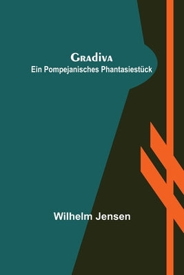 Gradiva: Ein pompejanisches Phantasiestück by Jensen, Wilhelm