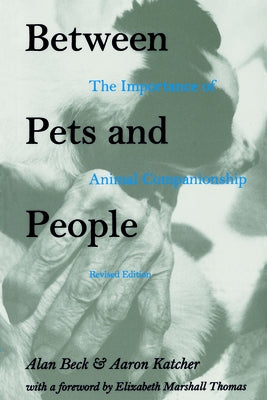 Between Pets and People: The Importance of Animal Companionship by Beck, Alan M.