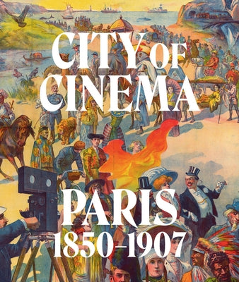 City of Cinema: Paris 1850-1907 by Lehmbeck, Leah