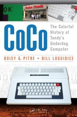 Coco: The Colorful History of Tandy's Underdog Computer by Pitre, Boisy G.