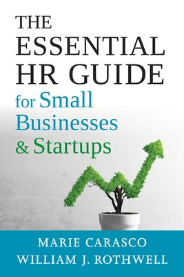 The Essential HR Guide for Small Businesses and Startups: Best Practices, Tools, Examples, and Online Resources by Carasco, Marie