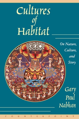 Cultures of Habitat: On Nature, Culture, and Story by Nabhan, Gary Paul