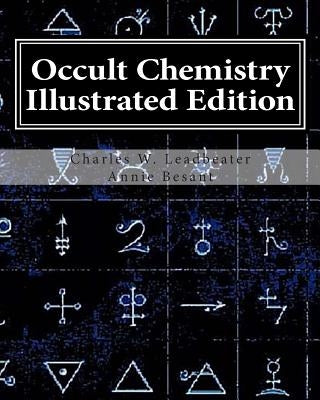 Occult Chemistry Illustrated Edition: Clairvoyant Observations on the Chemical Elements by Besant, Annie Wood