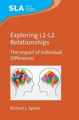 Exploring L1-L2 Relationships: The Impact of Individual Differences by Sparks, Richard L.