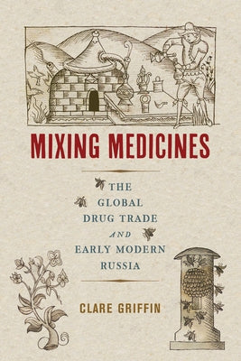 Mixing Medicines: The Global Drug Trade and Early Modern Russia by Griffin, Clare