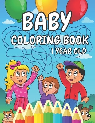 Baby Coloring Book 1 Year Old: A Toddler Coloring Pages for Kids Ages 1-3 by Smartchild Publishing