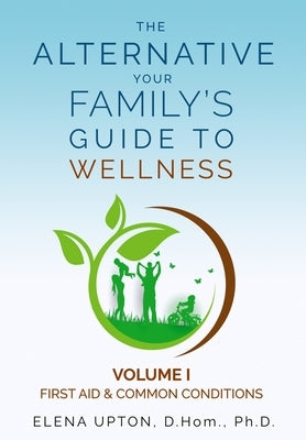 The Alternative: Your Family's Guide to Wellness by Upton, Elena