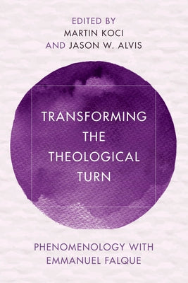 Transforming the Theological Turn: Phenomenology with Emmanuel Falque by Koci, Martin