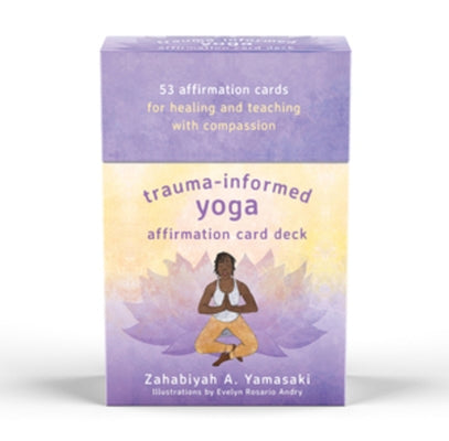 Trauma-Informed Yoga Affirmation Card Deck by Yamasaki, Zahabiyah