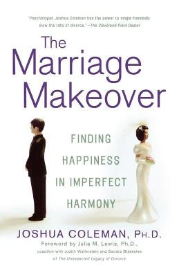 The Marriage Makeover: Finding Happiness in Imperfect Harmony by Coleman, Joshua