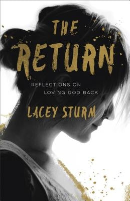 The Return: Reflections on Loving God Back by Sturm, Lacey