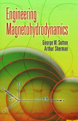 Engineering Magnetohydrodynamics by Sutton, George W.