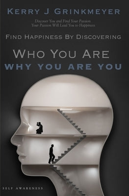 FIND HAPPINESS BY DISCOVERING Who YOU ARE AND Why YOU ARE YOU by Grinkmeyer, Kerry J.