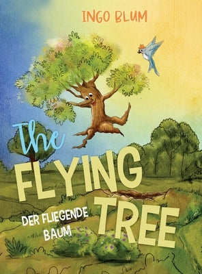 The Flying Tree - Der fliegende Baum: Bilingual children's picture book in English-German by Blum, Ingo