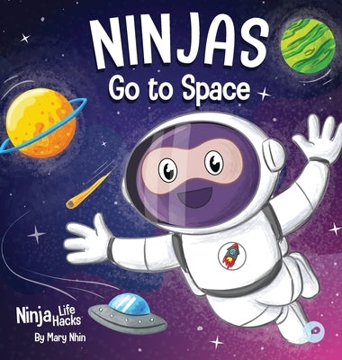 Ninjas Go to Space: A Rhyming Children's Book About Space Exploration by Nhin, Mary