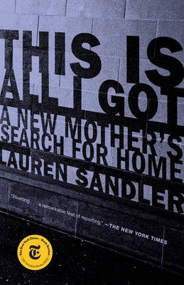 This Is All I Got: A New Mother's Search for Home by Sandler, Lauren