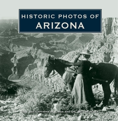 Historic Photos of Arizona by Buscher, Dick