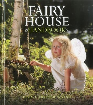 Fairy House Handbook by Walsh, Liza Gardner