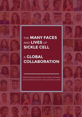 The Many Faces and Lives of Sickle Cell - A Global Collaboration by Nsofwa, Agnes