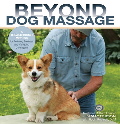 Beyond Dog Massage: A Breakthrough Method for Relieving Soreness and Achieving Connection by Masterson, Jim