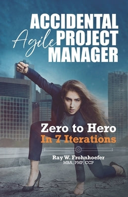 Accidental Agile Project Manager: Zero to Hero in 7 Iterations by Garciatorres, Jorge Valdes