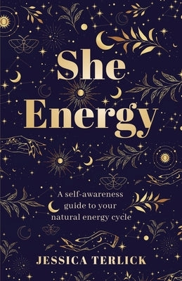 She Energy: A self-awareness guide to your natural energy cycle by Terlick, Jessica