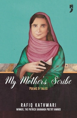 My Mother's Scribe: Poems and Tales by Kathwari, Rafiq