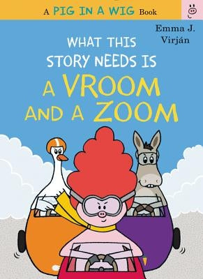 What This Story Needs Is a Vroom and a Zoom by Virjan, Emma J.