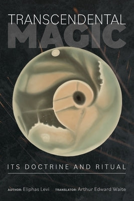 Transcendental Magic: Its Doctrine and Ritual by Levi, Eliphas