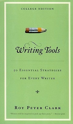 Writing Tools: 50 Essential Strategies for Every Writer by Clark, Roy Peter