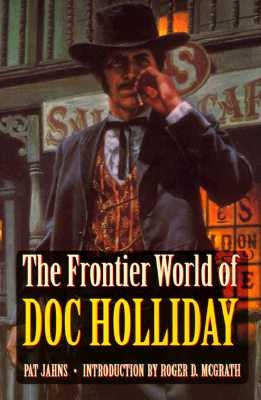 The Frontier World of Doc Holliday by Jahns, Patricia