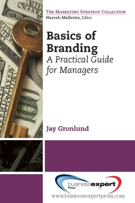 Basics of Branding: A Practical Guide for Managers by Gronlund, Jay