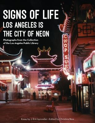 Signs of Life: Los Angeles Is the City of Neon by Rice, Christina