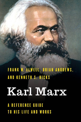 Karl Marx: A Reference Guide to His Life and Works by Elwell, Frank W.