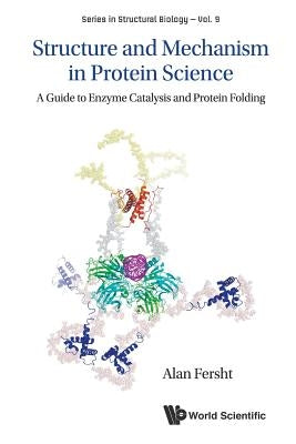 Structure and Mechanism in Protein Science: A Guide to Enzyme Catalysis and Protein Folding by Fersht, Alan R.