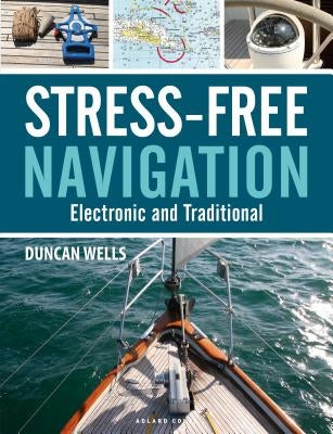 Stress-Free Navigation: Electronic and Traditional by Wells, Duncan