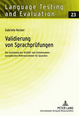 Validierung Von Sprachpruefungen: Die Zuordnung Des Testdaf Zum Gemeinsamen Europaeischen Referenzrahmen Fuer Sprachen by Grotjahn, R&#252;diger