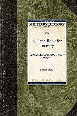 A Hand Book for Infantry: Containing the First Principles of Military Discipline by Duane, William