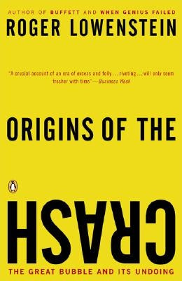 Origins of the Crash: The Great Bubble and Its Undoing by Lowenstein, Roger