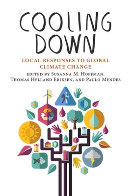 Cooling Down: Local Responses to Global Climate Change by Hoffman, Susanna