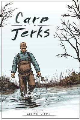 Carp Are Jerks by Usyk, Mark J.