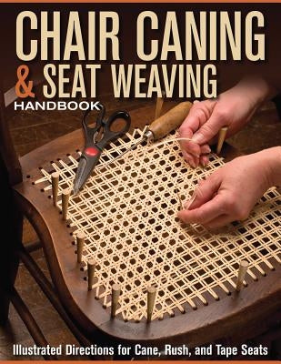 Chair Caning & Seat Weaving Handbook: Illustrated Directions for Cane, Rush, and Tape Seats by Skills Institute Press