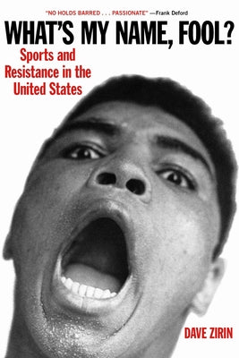 What's My Name, Fool?: Sports and Resistance in the United States by Zirin, Dave