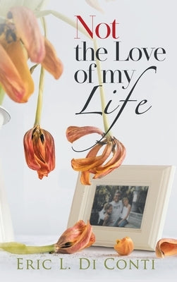 Not the Love of my Life by Di Conti, Eric L.