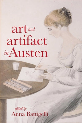 Art and Artifact in Austen by Battigelli, Anna